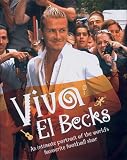Viva El Becks: An Intimate Portrait of the Worlds Favourite Football Star