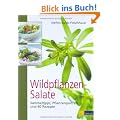 Wildpflanzen-Salate: Sammeltipps, Pflanzenportr�ts und 60 Rezepte