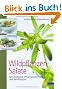 Wildpflanzen-Salate: Sammeltipps, Pflanzenportr�ts und 60 Rezepte