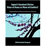 Japan's Yasukuni Shrine: Place of Peace or Place of Conflict? Regional Politics of History and Memory in East Asia book cover