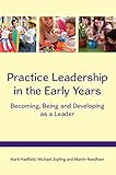 Practice leadership in the early years : becoming, being and developing as a leader
