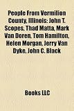 People From Vermilion County, Illinois: John T. Scopes, Thad Matta, Mark Van Doren, Tom Hamilton, Helen Morgan, Jerry Van Dyke, John C. Black