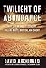 Twilight of Abundance: Why Life in the 21st Century Will Be Nasty, Brutish, and Short