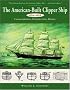 The American-Built Clipper Ship, 1850-1856: Characteristics, Construction, and Details