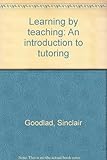 Learning by teaching : an introduction to tutoring