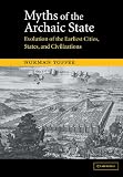 Myths of the Archaic State: Evolution of the Earliest Cities, States, and Civilizations