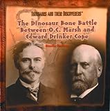The Dinosaur Bone Battle Between O.C. Marsh and Edward Drinker Cope (Dinosaurs and Their Discoverers)