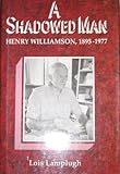 A shadowed man : Henry Williamson 1895-1977