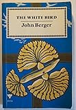 The white bird : writings by John Berger