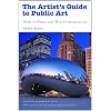 The Artist's Guide to Public Art: How to Find and Win Commissions