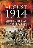 August 1914 : surrender at St Quentin
