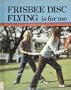 Frisbee Disc Flying Is for Me (Sports for Me Books)