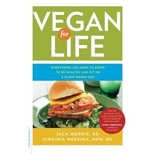 Vegan for Life: Everything You Need to Know to Be Healthy and Fit on a Plant-Based Diet