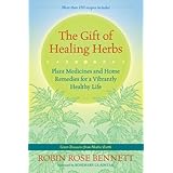 the gift of healing herbs plant medicines and home remedies for a vibrantly healthy life
