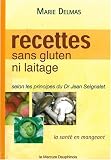Recettes sans gluten ni laitage - selon les principes du Dr Jean Seignalet