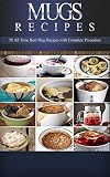 Mug Recipes: 50 + Fast & Delicious Mug Recipes that You Can Make in 15 Minutes: Mug Cookbook for Breakfast, Lunch, Dinner & Dessert (Mug Recipes, Mug Cookbook, ... Mug Desserts, Mug Recipes Fast & Delicious)