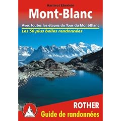 Mont Blanc - Les 50 plus belles randonn�es. Avec toutes les �tapes du Tour du Mont Blanc.