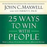 25 Ways to Win with People: How to Make Others Feel Like a Million Bucks