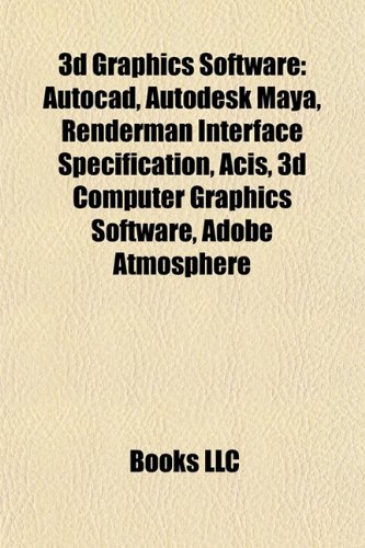 3d Graphics Software: Autocad, Autodesk Maya, Renderman Interface Specification, Acis, 3d Computer Graphics Software, Adobe Atmosphere 3d Graphics Software: Autocad, Autodesk Maya, Renderman Interface Specification, Acis, 3d Computer Graphics Software, Adobe Atmosphere