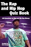 The Rap and Hip Hop Quiz Book: 100 Questions on Rap and Hip Hop History