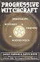 Progressive Witchcraft: Spirituality, Mysteries, and Training in Modern Wicca