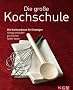 Die gro�e Kochschule: Die Kochwerktstatt f�r Einsteiger: richtig einkaufen, gut kochen, lecker essen