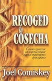 Recoged la Cosecha: Como Organizar un Sistema Celular para el Crecimiento de Su Iglesia