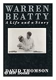 Warren Beatty : a life and a story