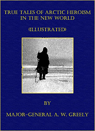 true tales of arctic heroism in the new world illustrated