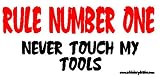 Rule Number One Never Touch My Tools ToolBox Bumper Sticker / Decal