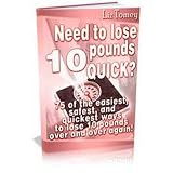 Lose 10 Pounds Quickly - 75 Of The Easiest and Quickest Ways To Lose 10 Pounds! (Kindle Edition)