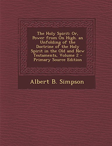 The Holy Spirit: Or, Power from On High. an Unfolding of the Doctrine of the Holy Spirit in the Old and New Testaments, Volume 2 - Primary Source Edition