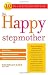 The Happy Stepmother: Stay Sane, Empower Yourself, Thrive in Your New Family