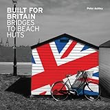 Built for Britain : bridges to beach huts