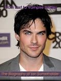 "From Lost to Vampire Diaries": The Biography of Ian Somerhalder
