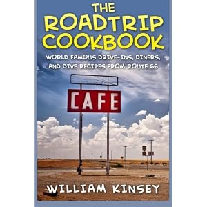 The Roadtrip Cookbook: World Famous Drive-Ins, Diners, and Dive Recipes from Route 66