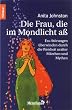 Die Frau, die im Mondlicht a�: Ess-St�rungen �berwinden durch die Weisheit uralter M�rchen und Mythen