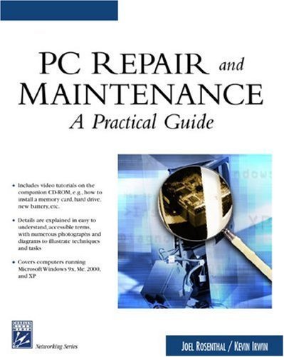 PC Repair and Maintenance: A Practical Guide (Charles River Media Networking/Security) 1st edition by Rosenthal, Joel, Irwin, Kevin (2003) Paperback