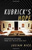 Kubricks Hope: Discovering Optimism from 2001 to Eyes Wide Shut