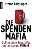 Die Spendenmafia: Schmutzige Geschäfte mit unserem Mitleid