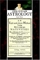 Christian Astrology, book 3: An Easie and plaine Method How to judge upon Nativities