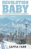 Review Adlibbed Ltd  / Revolution Baby: Motherhood and Anarchy in Kyrgyzstan
