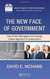 The New Face of Government: How Public Managers Are Forging a New Approach to Governance (ASPA Series in Public Administration and Public Policy)