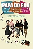 Papa Do Run: A Baby Boomer Looks (and Laughs) at Vintage Rock & Roll
