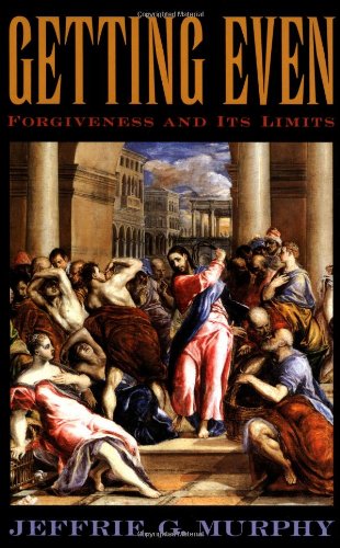 Getting Even: Forgiveness and Its Limits