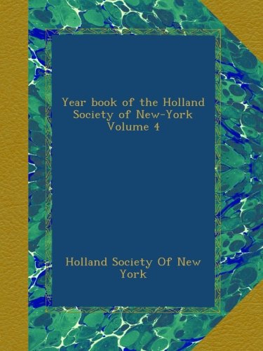 Year book of the Holland Society of New-York Volume 4