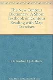 The new contour dictionary : a short textbook on contour reading with map exercises