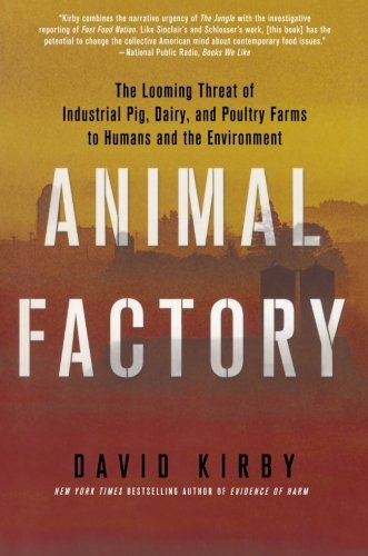 animal factory the looming threat of industrial pig dairy and poultry farms to humans and the environment
