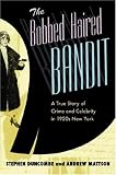 The Bobbed Haired Bandit: A True Story of Crime and Celebrity in 1920s New York