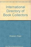 International directory of book collectors : 1998-99 : a directory of book collectors in the United Kingdom, Ireland, United States, Canada and the rest of the world